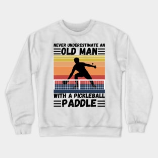 Never underestimate an old man with a pickleball paddle Crewneck Sweatshirt